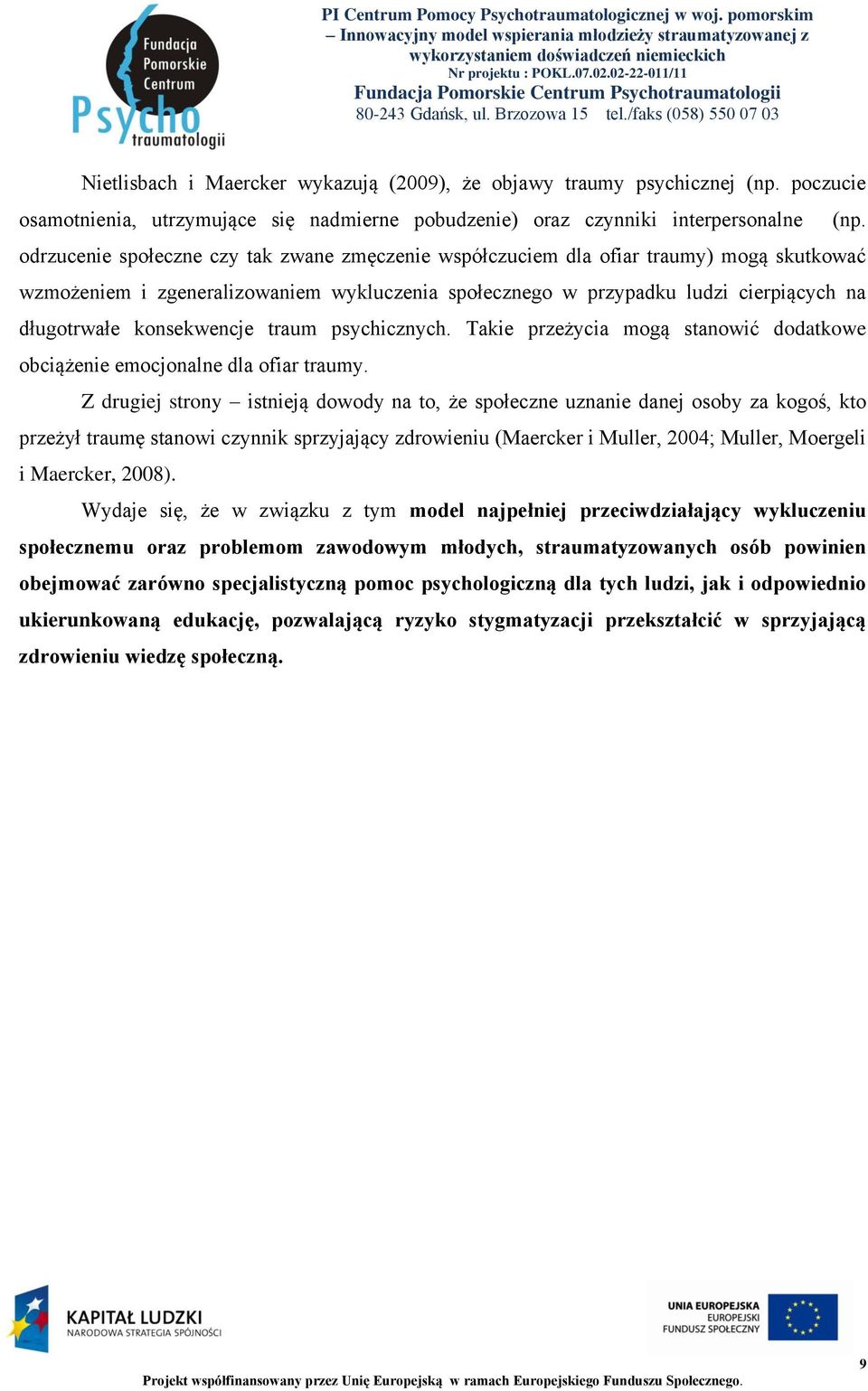 konsekwencje traum psychicznych. Takie przeżycia mogą stanowić dodatkowe obciążenie emocjonalne dla ofiar traumy.