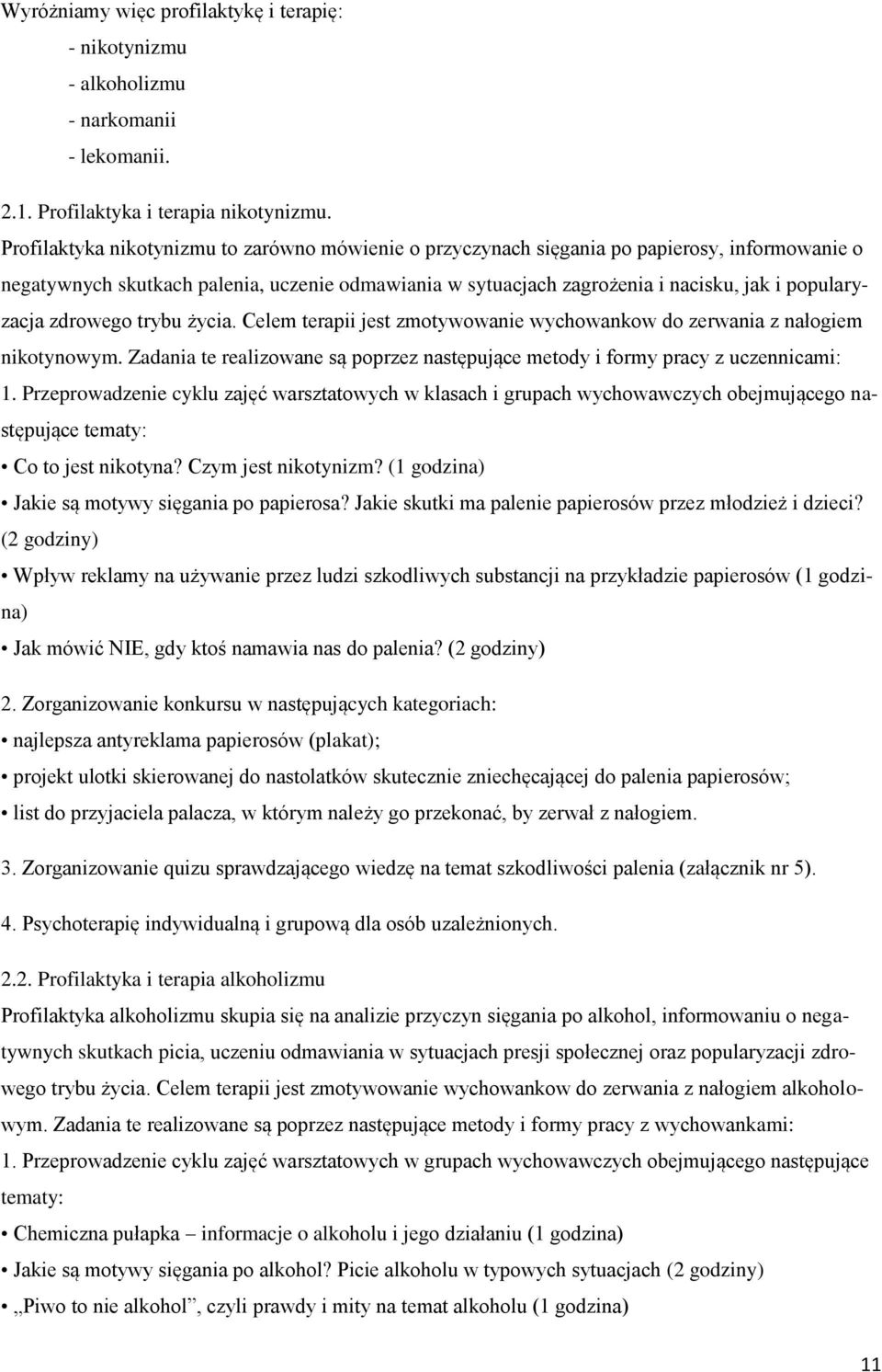 popularyzacja zdrowego trybu życia. Celem terapii jest zmotywowanie wychowankow do zerwania z nałogiem nikotynowym. Zadania te realizowane są poprzez następujące metody i formy pracy z uczennicami: 1.