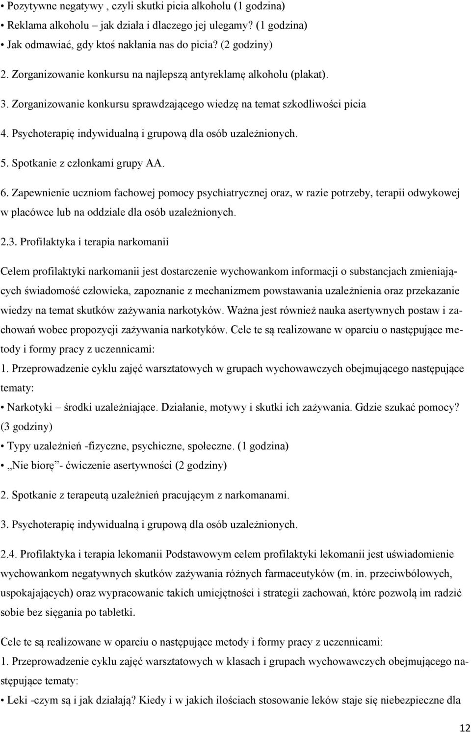 Psychoterapię indywidualną i grupową dla osób uzależnionych. 5. Spotkanie z członkami grupy AA. 6.