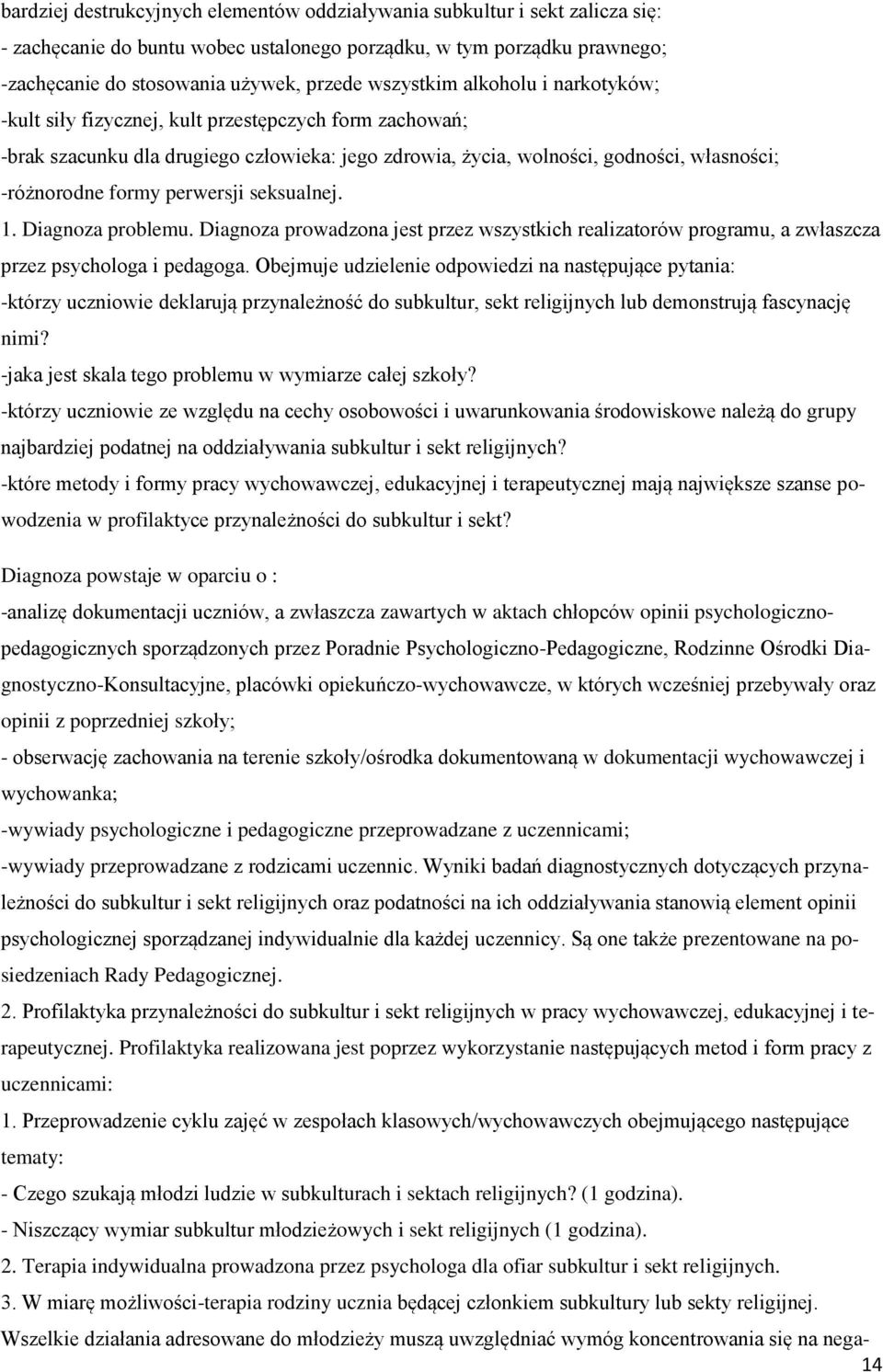 perwersji seksualnej. 1. Diagnoza problemu. Diagnoza prowadzona jest przez wszystkich realizatorów programu, a zwłaszcza przez psychologa i pedagoga.