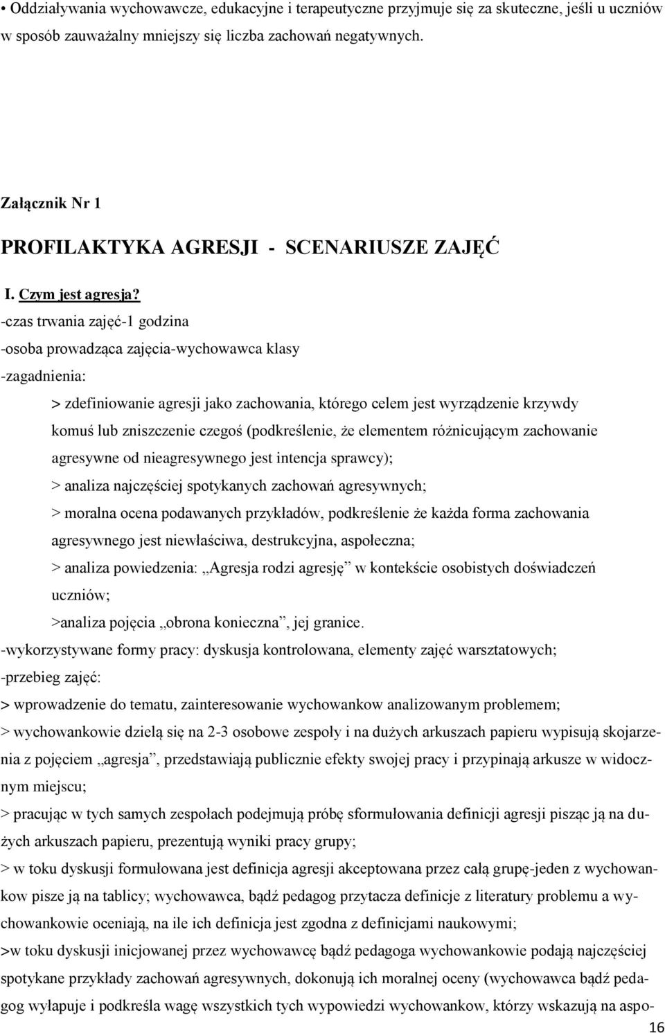 -czas trwania zajęć-1 godzina -osoba prowadząca zajęcia-wychowawca klasy -zagadnienia: > zdefiniowanie agresji jako zachowania, którego celem jest wyrządzenie krzywdy komuś lub zniszczenie czegoś