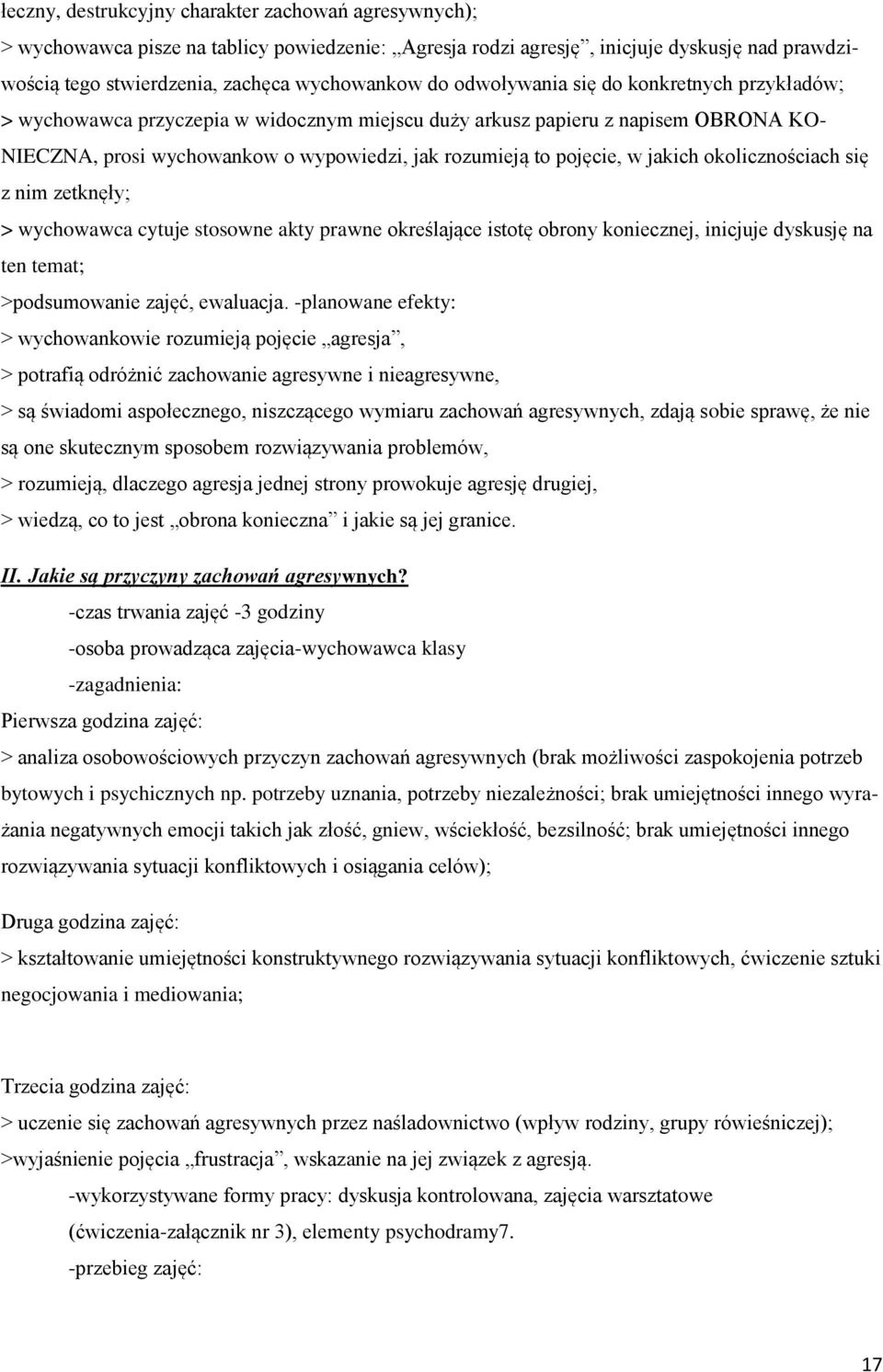 jakich okolicznościach się z nim zetknęły; > wychowawca cytuje stosowne akty prawne określające istotę obrony koniecznej, inicjuje dyskusję na ten temat; >podsumowanie zajęć, ewaluacja.