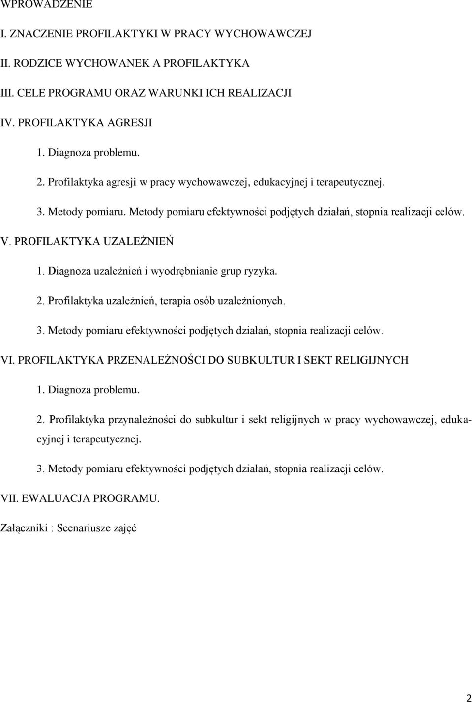 Diagnoza uzależnień i wyodrębnianie grup ryzyka. 2. Profilaktyka uzależnień, terapia osób uzależnionych. 3. Metody pomiaru efektywności podjętych działań, stopnia realizacji celów. VI.