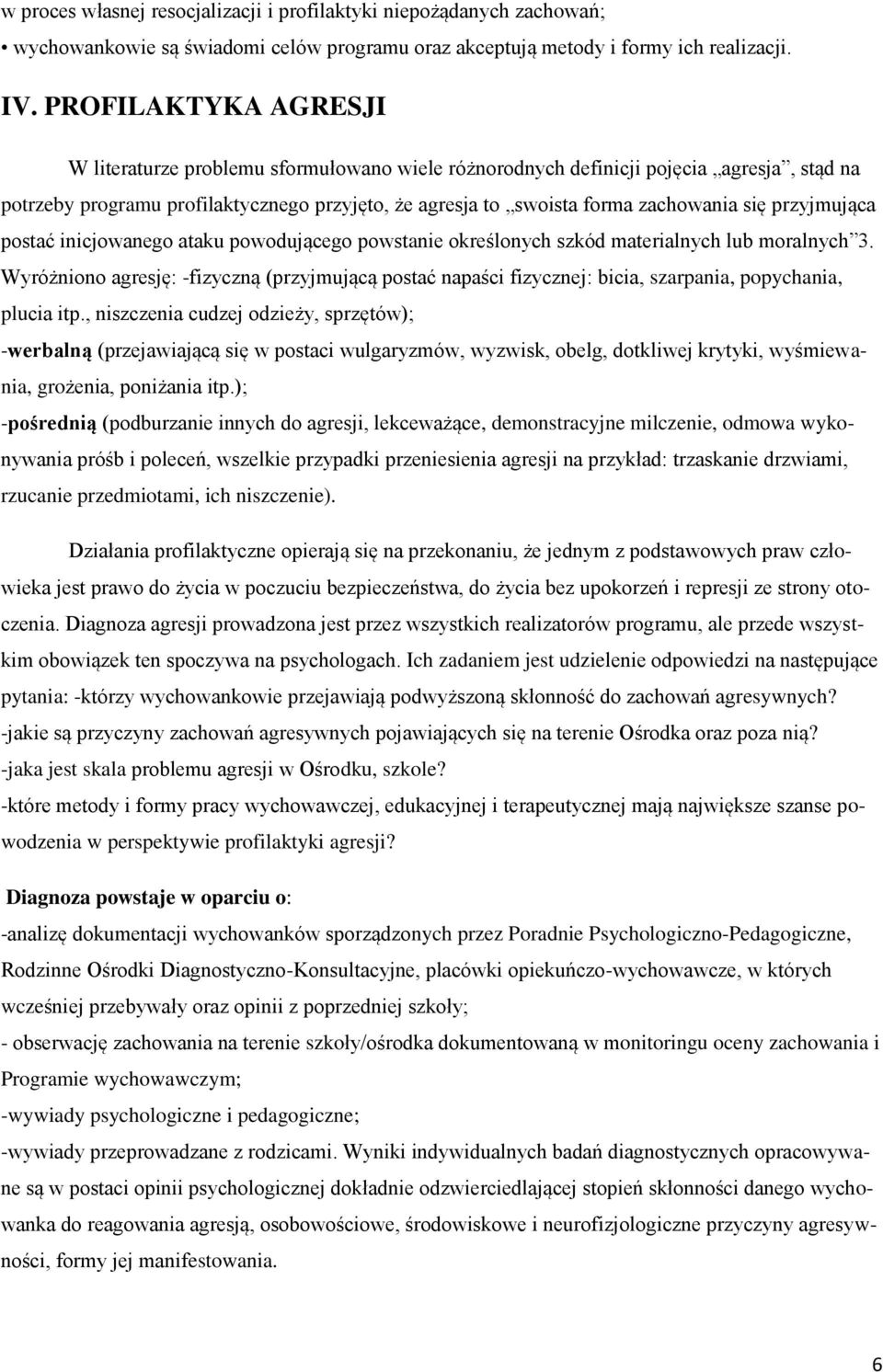 przyjmująca postać inicjowanego ataku powodującego powstanie określonych szkód materialnych lub moralnych 3.