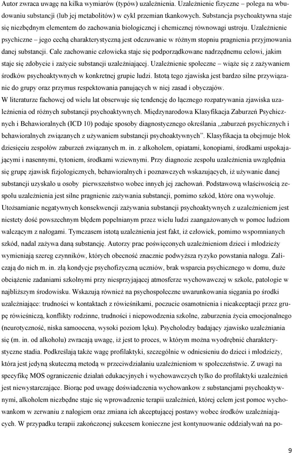 Uzależnienie psychiczne jego cechą charakterystyczną jest odczuwanie w różnym stopniu pragnienia przyjmowania danej substancji.