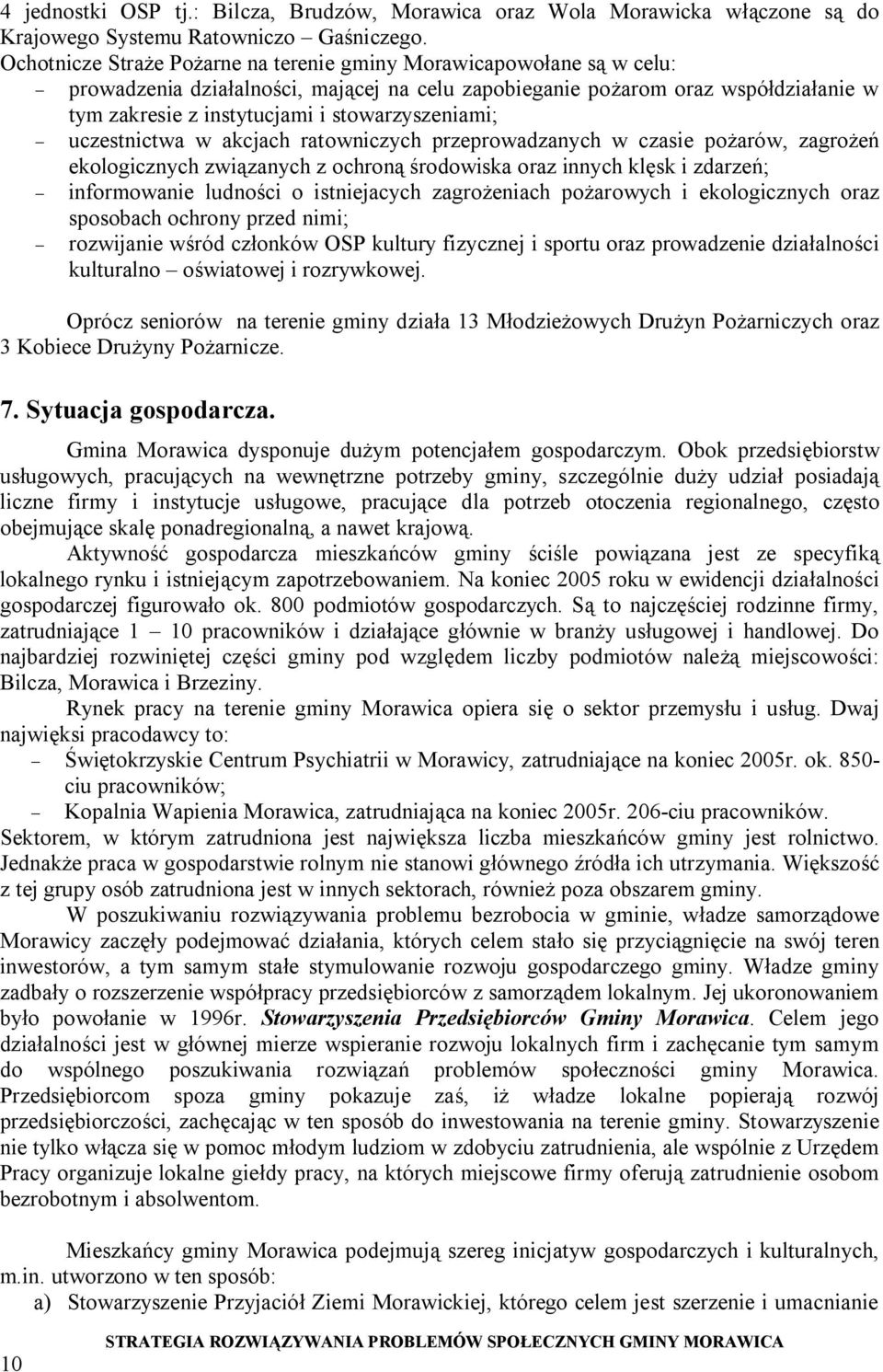 stowarzyszeniami; - uczestnictwa w akcjach ratowniczych przeprowadzanych w czasie pożarów, zagrożeń ekologicznych związanych z ochroną środowiska oraz innych klęsk i zdarzeń; - informowanie ludności