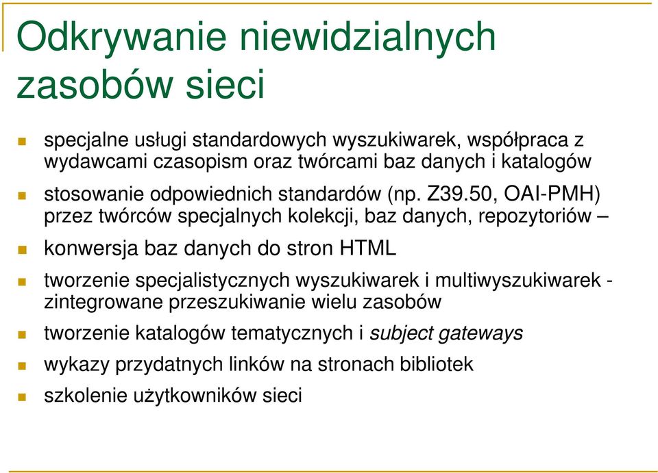 50, OAI-PMH) przez twórców specjalnych kolekcji, baz danych, repozytoriów konwersja baz danych do stron HTML tworzenie