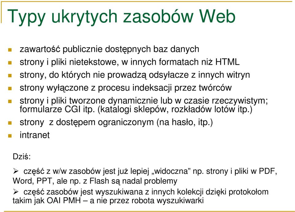 (katalogi sklepów, rozkładów lotów itp.) strony z dostępem ograniczonym (na hasło, itp.) intranet Dziś: część z w/w zasobów jest juŝ lepiej widoczna np.