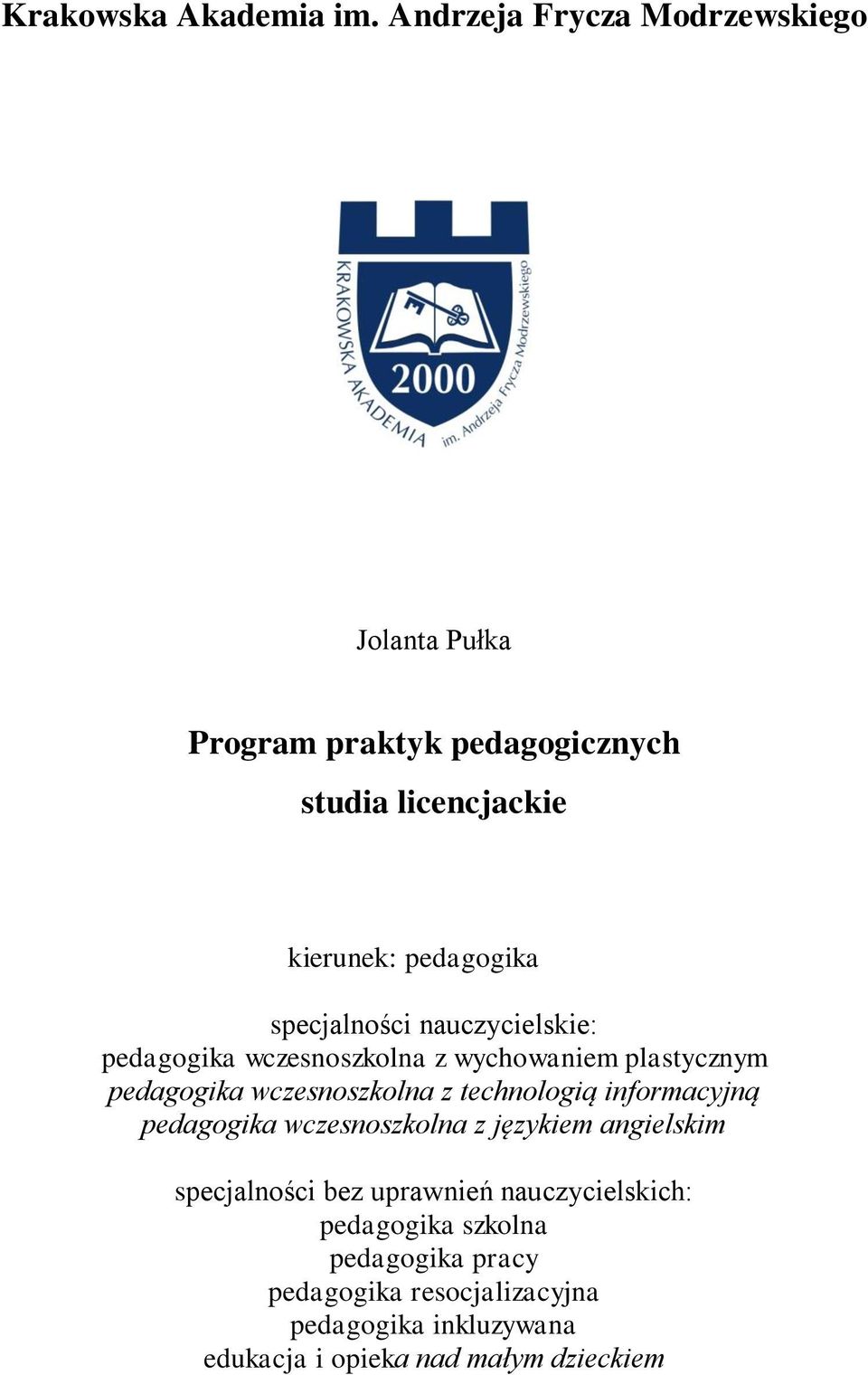 specjalności nauczycielskie: pedagogika wczesnoszkolna z wychowaniem plastycznym pedagogika wczesnoszkolna z technologią