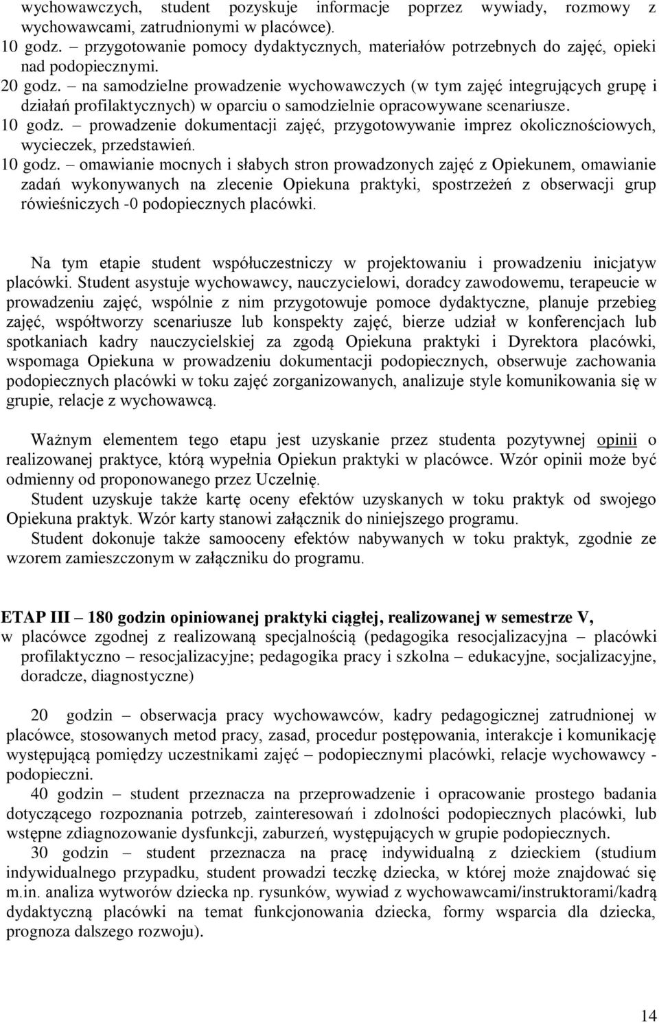 na samodzielne prowadzenie wychowawczych (w tym zajęć integrujących grupę i działań profilaktycznych) w oparciu o samodzielnie opracowywane scenariusze. 10 godz.