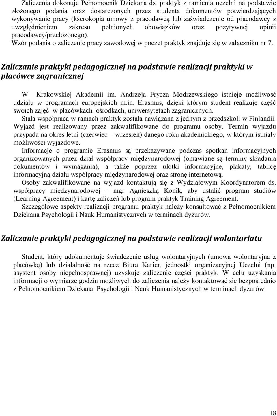 pracodawcy z uwzględnieniem zakresu pełnionych obowiązków oraz pozytywnej opinii pracodawcy/przełożonego). Wzór podania o zaliczenie pracy zawodowej w poczet praktyk znajduje się w załączniku nr 7.