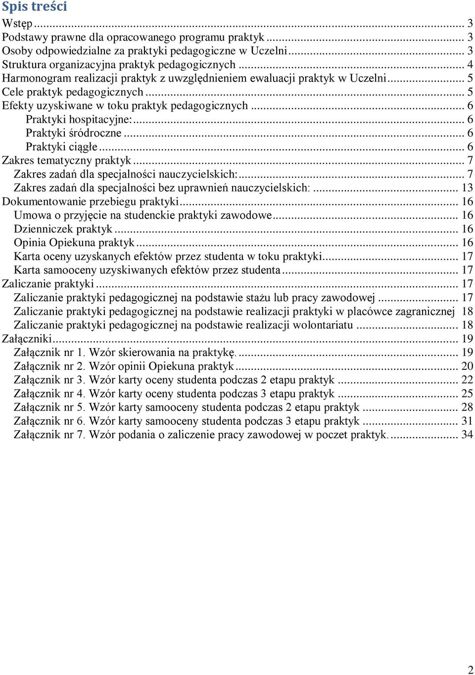 .. 6 Praktyki śródroczne... 6 Praktyki ciągłe... 6 Zakres tematyczny praktyk... 7 Zakres zadań dla specjalności nauczycielskich:... 7 Zakres zadań dla specjalności bez uprawnień nauczycielskich:.