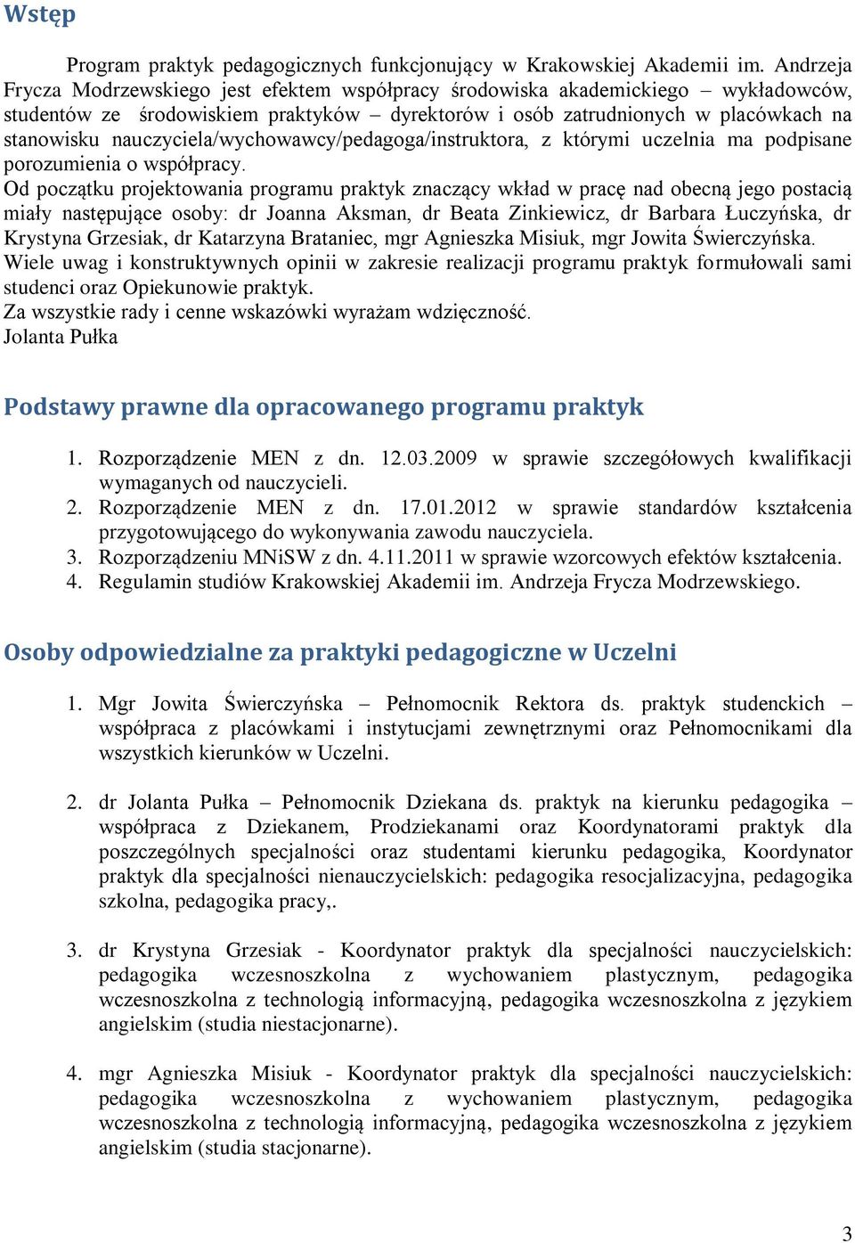 nauczyciela/wychowawcy/pedagoga/instruktora, z którymi uczelnia ma podpisane porozumienia o współpracy.