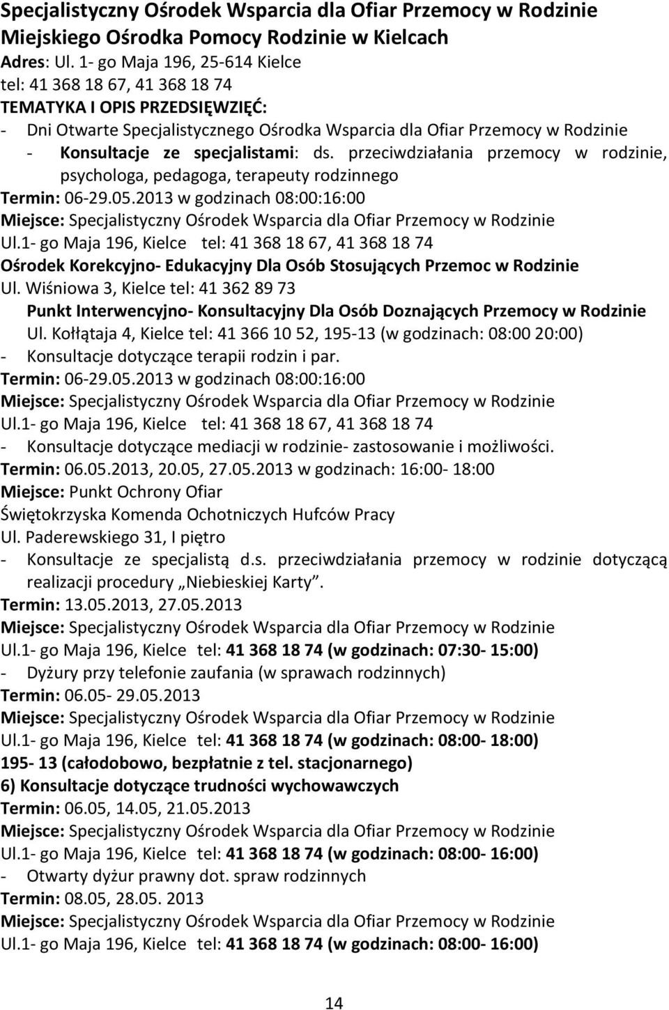 przeciwdziałania przemocy w rodzinie, psychologa, pedagoga, terapeuty rodzinnego Termin: 06-29.05.