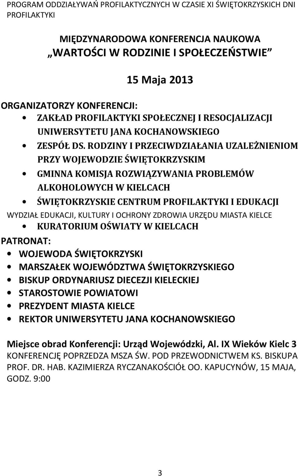 RODZINY I PRZECIWDZIAŁANIA UZALEŻNIENIOM PRZY WOJEWODZIE ŚWIĘTOKRZYSKIM GMINNA KOMISJA ROZWIĄZYWANIA PROBLEMÓW ALKOHOLOWYCH W KIELCACH ŚWIĘTOKRZYSKIE CENTRUM PROFILAKTYKI I EDUKACJI WYDZIAŁ EDUKACJI,