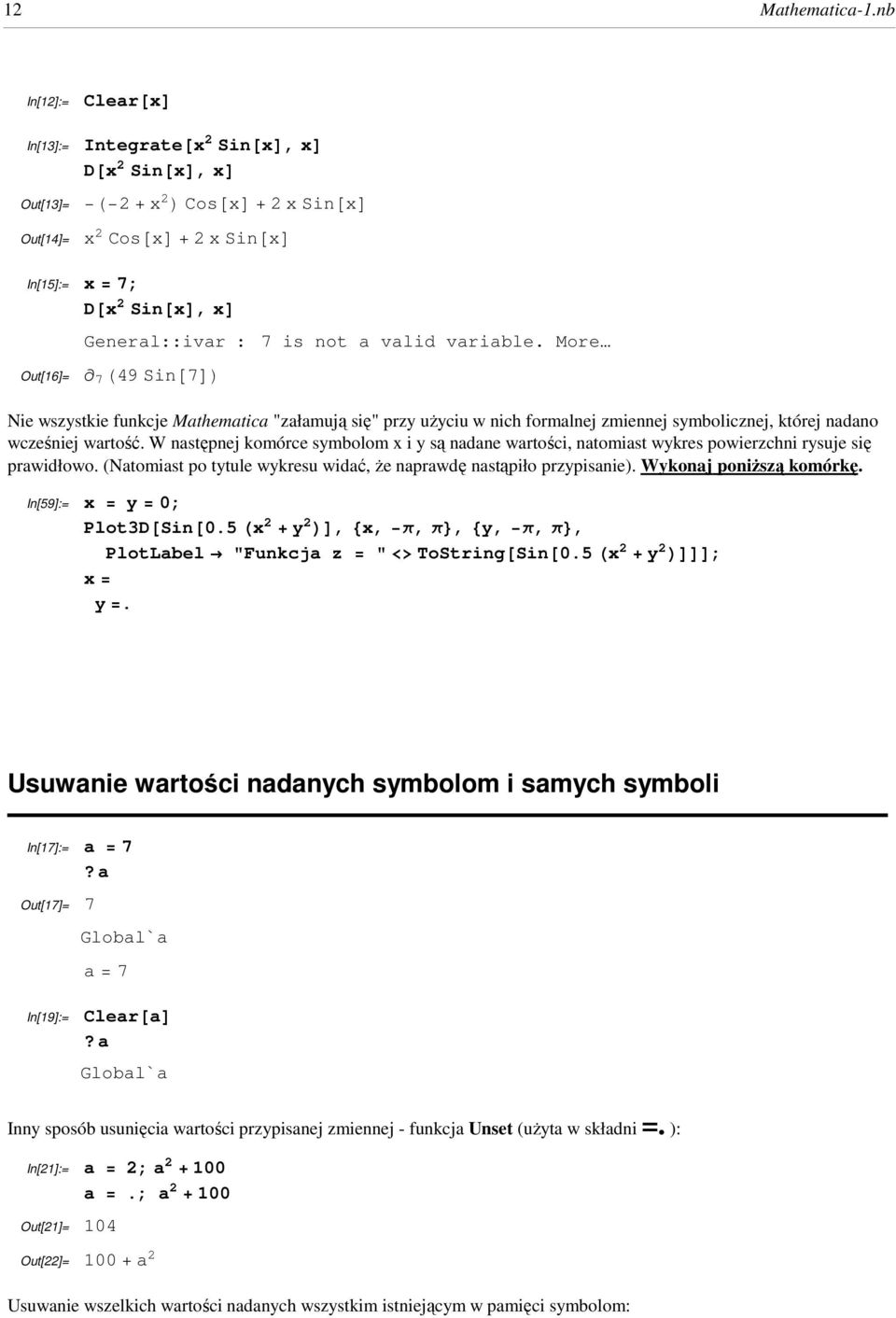 is not a valid variable. More 7 H49Sin@7DL Nie wszystkie funkcje Mathematica "załamują się" przy uŝyciu w nich formalnej zmiennej symbolicznej, której nadano wcześniej wartość.