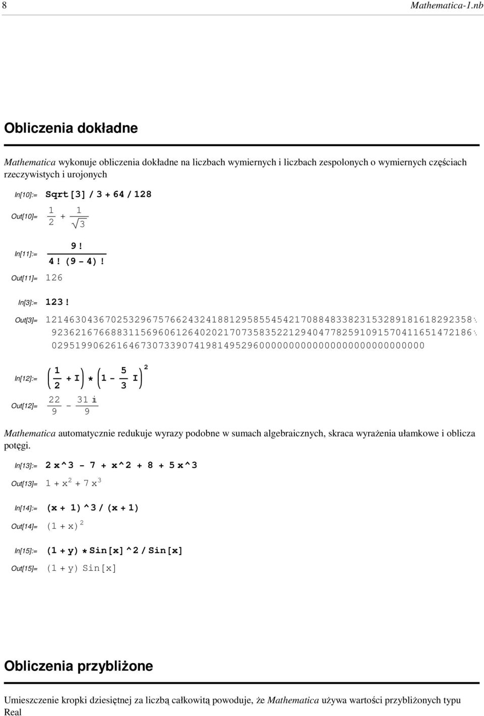 In[11]:= Out[11]= 126 1 2 + è!!! 1 3 9! 4! H9 4L! In[3]:= 123!