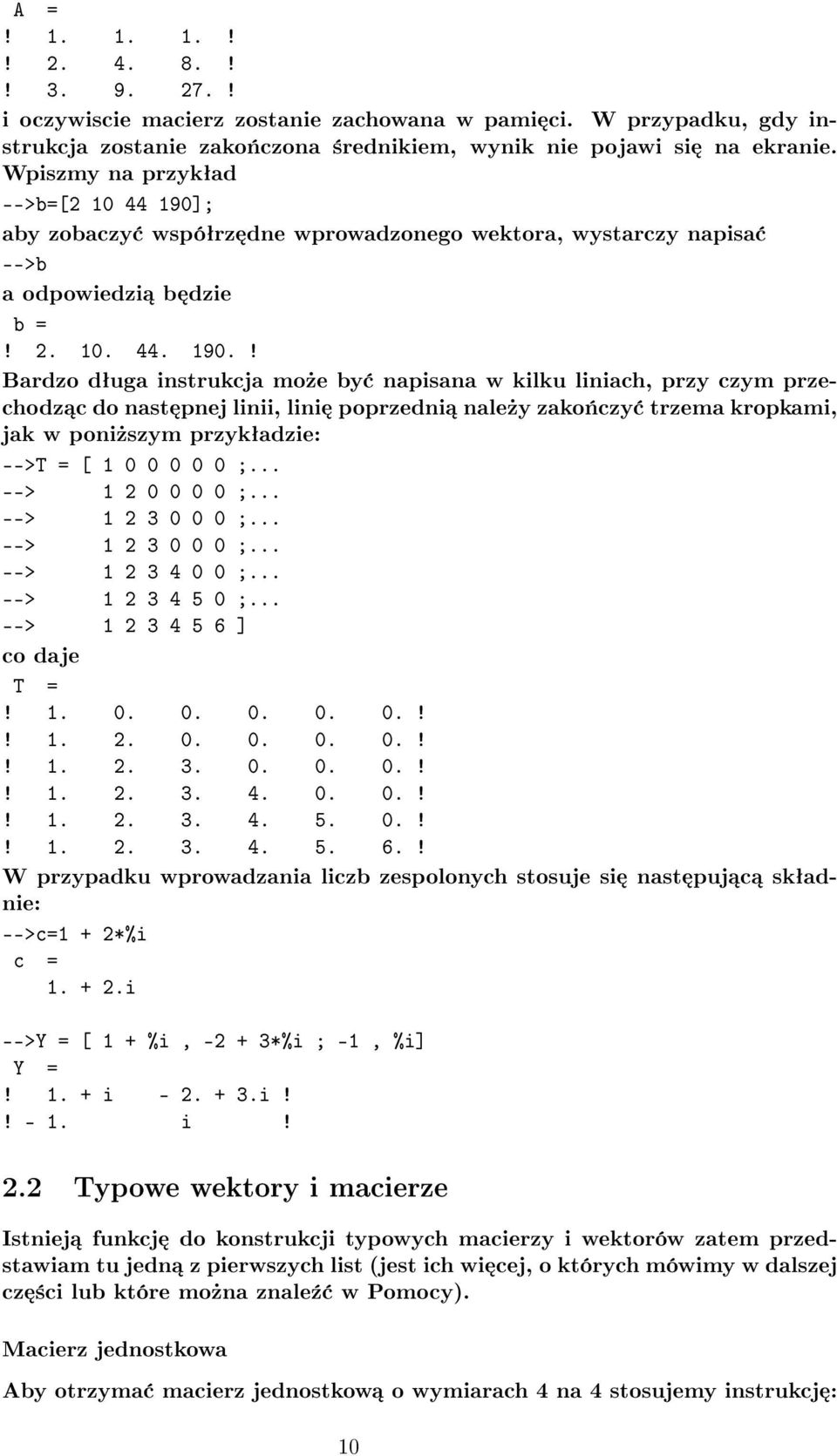 ; aby zobaczy wspóªrz dne wprowadzonego wektora, wystarczy napisa -->b a odpowiedzi b dzie b =! 2. 10. 44. 190.