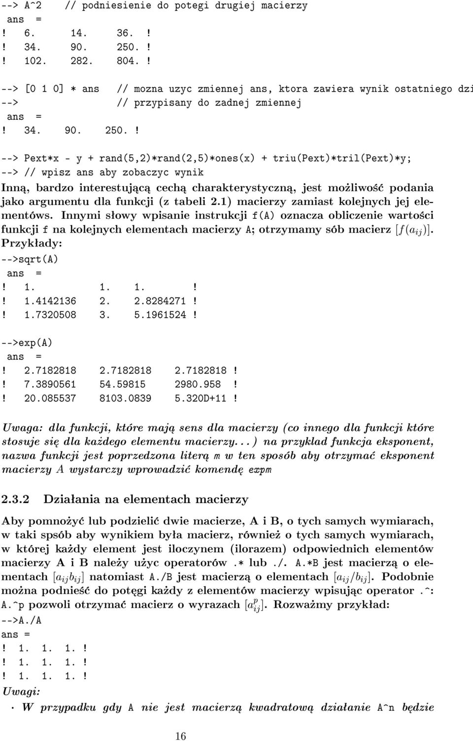 ! --> Pext*x - y + rand(5,2)*rand(2,5)*ones(x) + triu(pext)*tril(pext)*y; --> // wpisz ans aby zobaczyc wynik Inn, bardzo interestuj c cech charakterystyczn, jest mo»liwo± podania jako argumentu dla