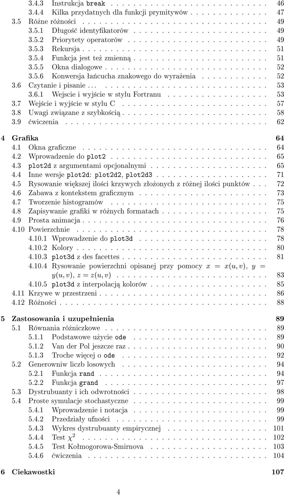 ............................ 52 3.5.6 Konwersja ªa«cucha znakowego do wyra»enia............ 52 3.6 Czytanie i pisanie................................ 53 3.6.1 Wejscie i wyj±cie w stylu Fortranu.................. 53 3.7 Wej±cie i wyj±cie w stylu C.