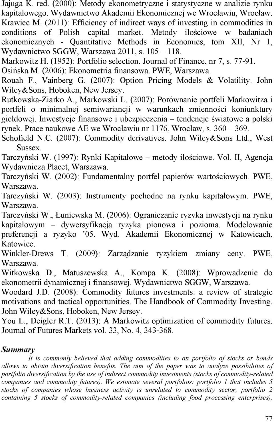 Metody ilościowe w badaniach ekonomicznych - Quantitative Methods in Economics, tom XII, Nr, Wydawnictwo SGGW, Warszawa 0, s. 05 8. Markowitz H. (95): Portfolio selection. Journal of Finance, nr 7, s.