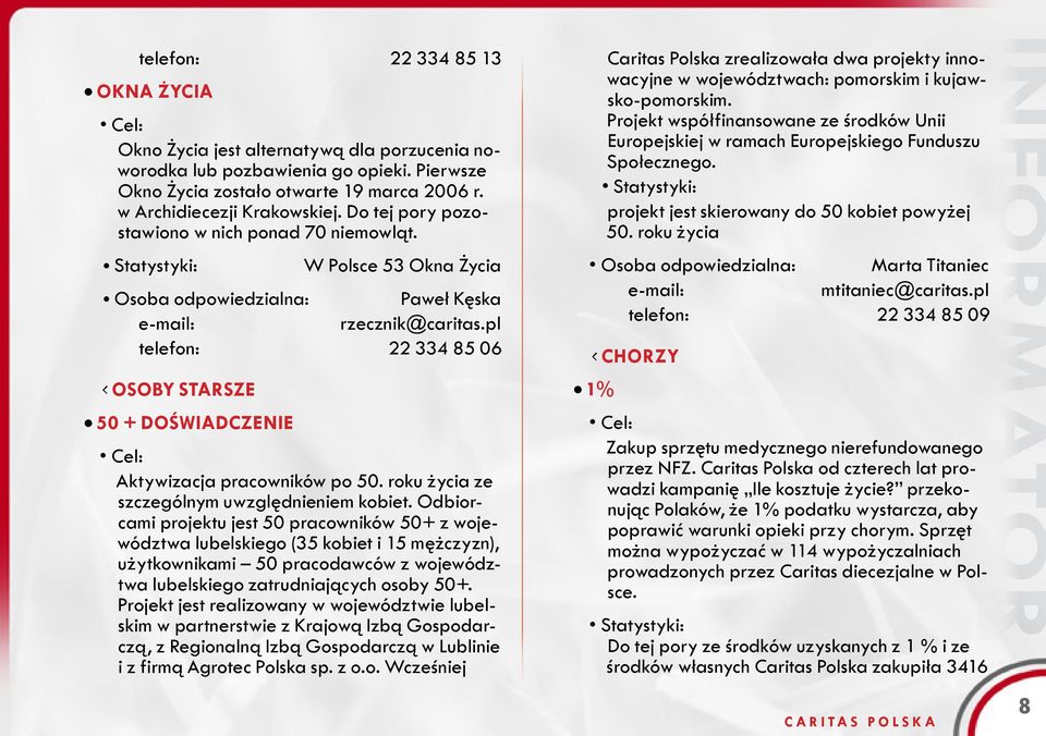 pl telefon: 22 334 85 06 OSOBY STARSZE 50 + Doświadczenie Cel: Aktywizacja pracowników po 50. roku życia ze szczególnym uwzględnieniem kobiet.