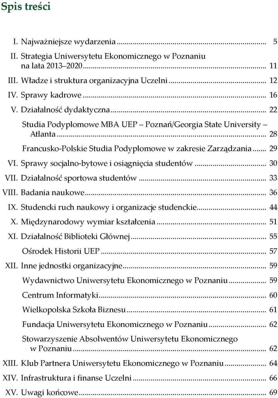 Sprawy socjalno-bytowe i osiągnięcia studentów... 30 VII. Działalność sportowa studentów... 33 VIII. Badania naukowe... 36 IX. Studencki ruch naukowy i organizacje studenckie... 44 X.