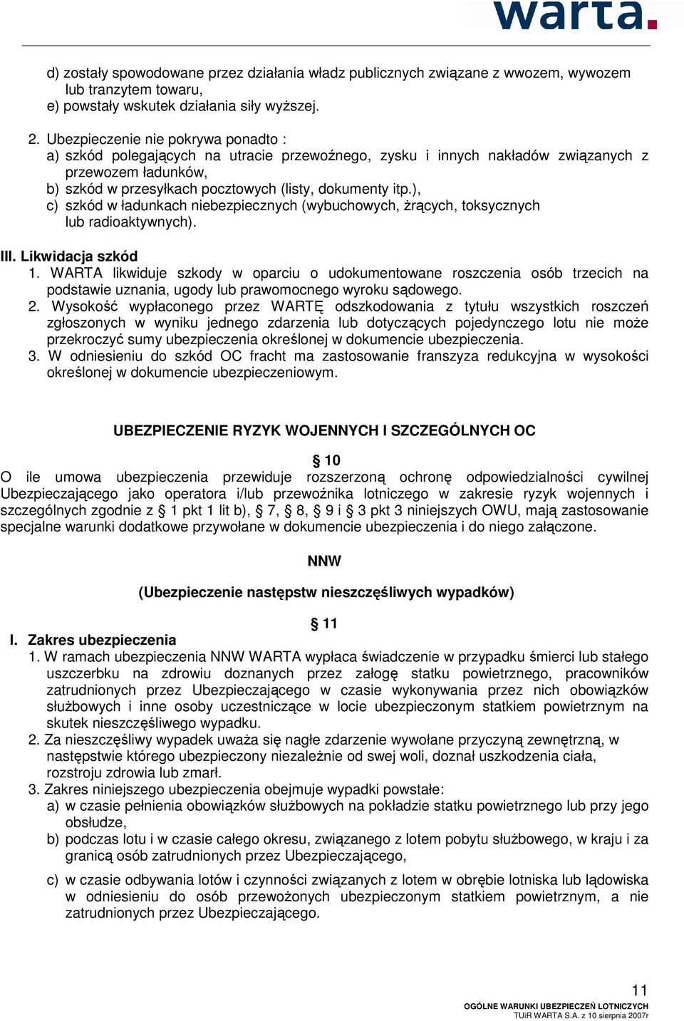 ), c) szkód w ładunkach niebezpiecznych (wybuchowych, żrących, toksycznych lub radioaktywnych). III. Likwidacja szkód 1.