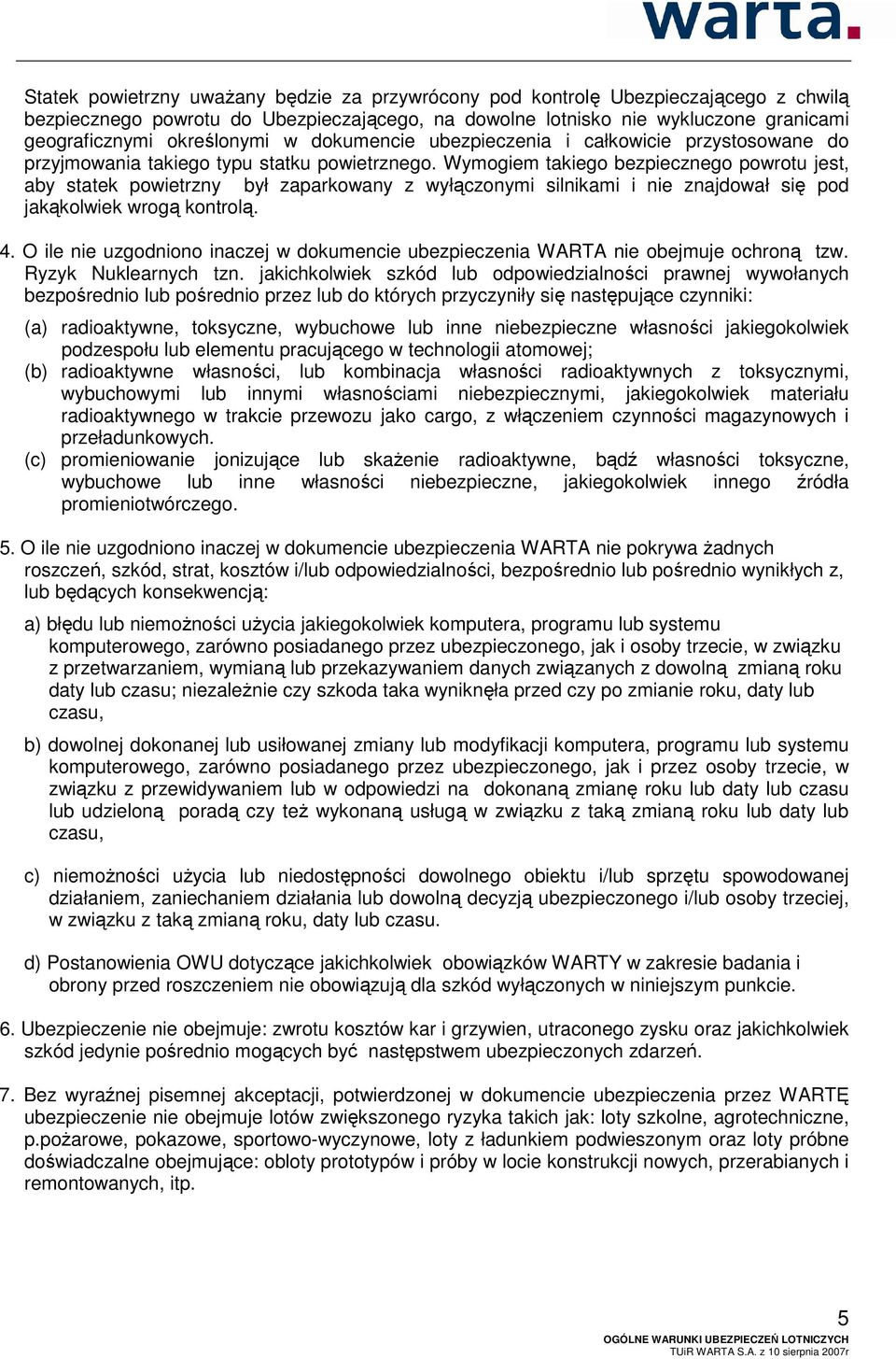 Wymogiem takiego bezpiecznego powrotu jest, aby statek powietrzny był zaparkowany z wyłączonymi silnikami i nie znajdował się pod jakąkolwiek wrogą kontrolą. 4.