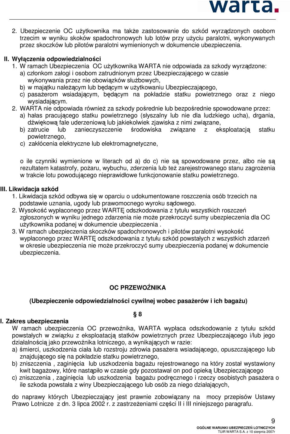 W ramach Ubezpieczenia OC użytkownika WARTA nie odpowiada za szkody wyrządzone: a) członkom załogi i osobom zatrudnionym przez Ubezpieczającego w czasie wykonywania przez nie obowiązków służbowych,