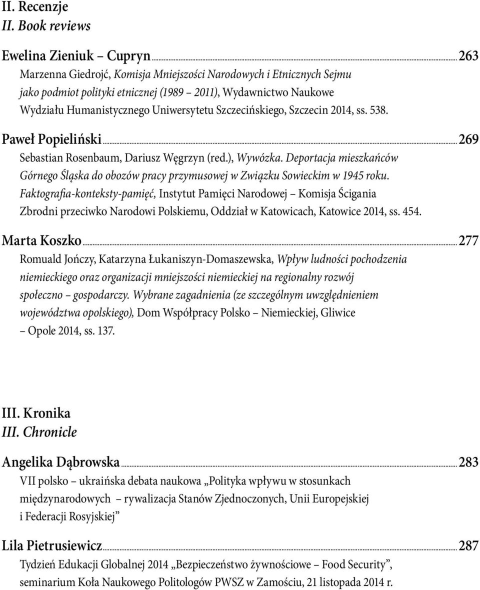 Szczecin 2014, ss. 538. Paweł Popieliński...269 Sebastian Rosenbaum, Dariusz Węgrzyn (red.), Wywózka. Deportacja mieszkańców Górnego Śląska do obozów pracy przymusowej w Związku Sowieckim w 1945 roku.