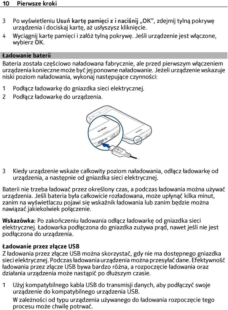 Jeżeli urządzenie wskazuje niski poziom naładowania, wykonaj następujące czynności: 1 Podłącz ładowarkę do gniazdka sieci elektrycznej. 2 Podłącz ładowarkę do urządzenia.