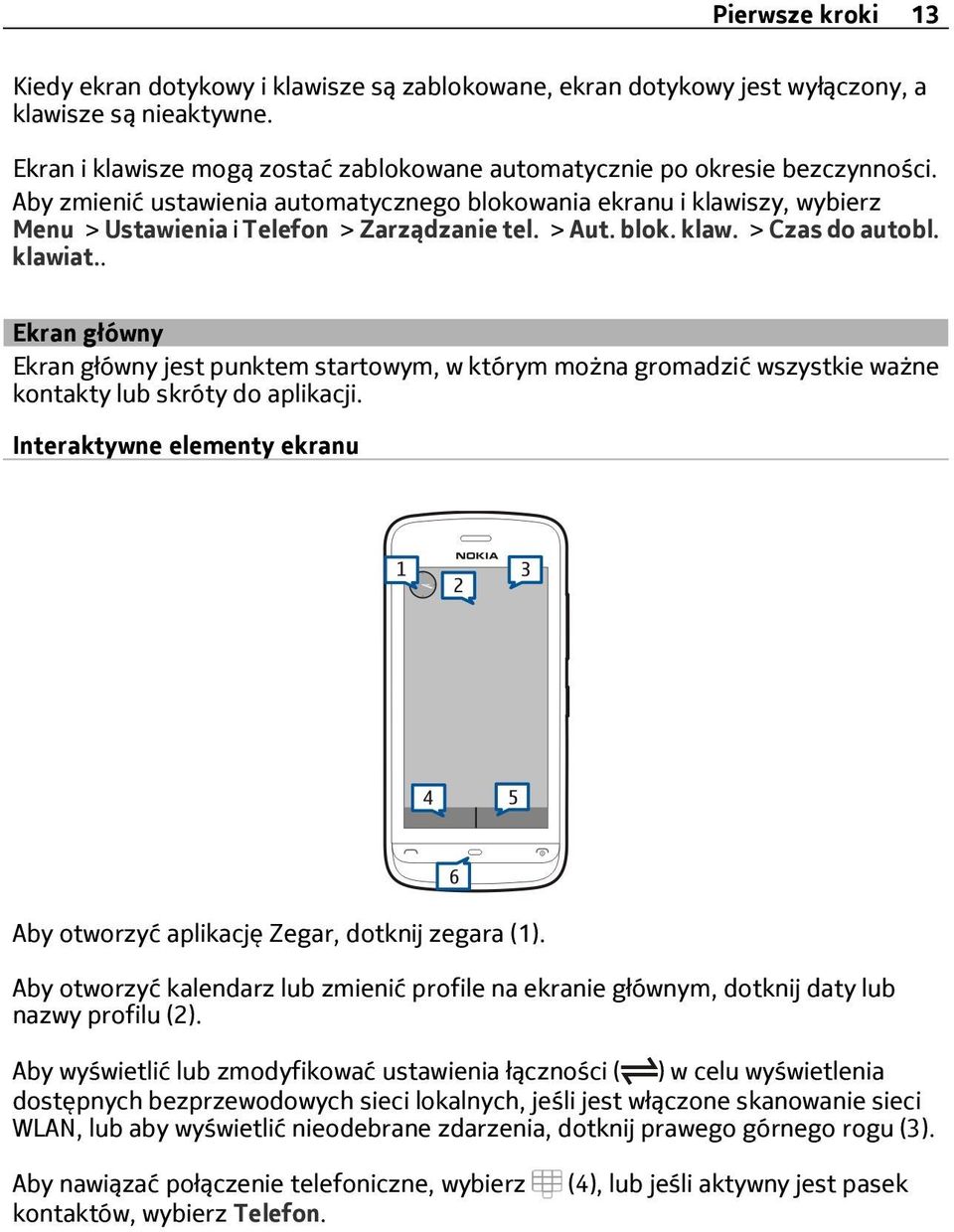 Aby zmienić ustawienia automatycznego blokowania ekranu i klawiszy, wybierz Menu > Ustawienia i Telefon > Zarządzanie tel. > Aut. blok. klaw. > Czas do autobl. klawiat.