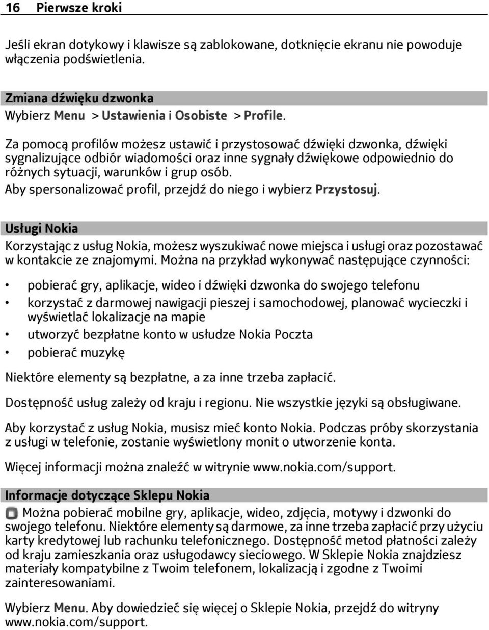 Aby spersonalizować profil, przejdź do niego i wybierz Przystosuj. Usługi Nokia Korzystając z usług Nokia, możesz wyszukiwać nowe miejsca i usługi oraz pozostawać w kontakcie ze znajomymi.