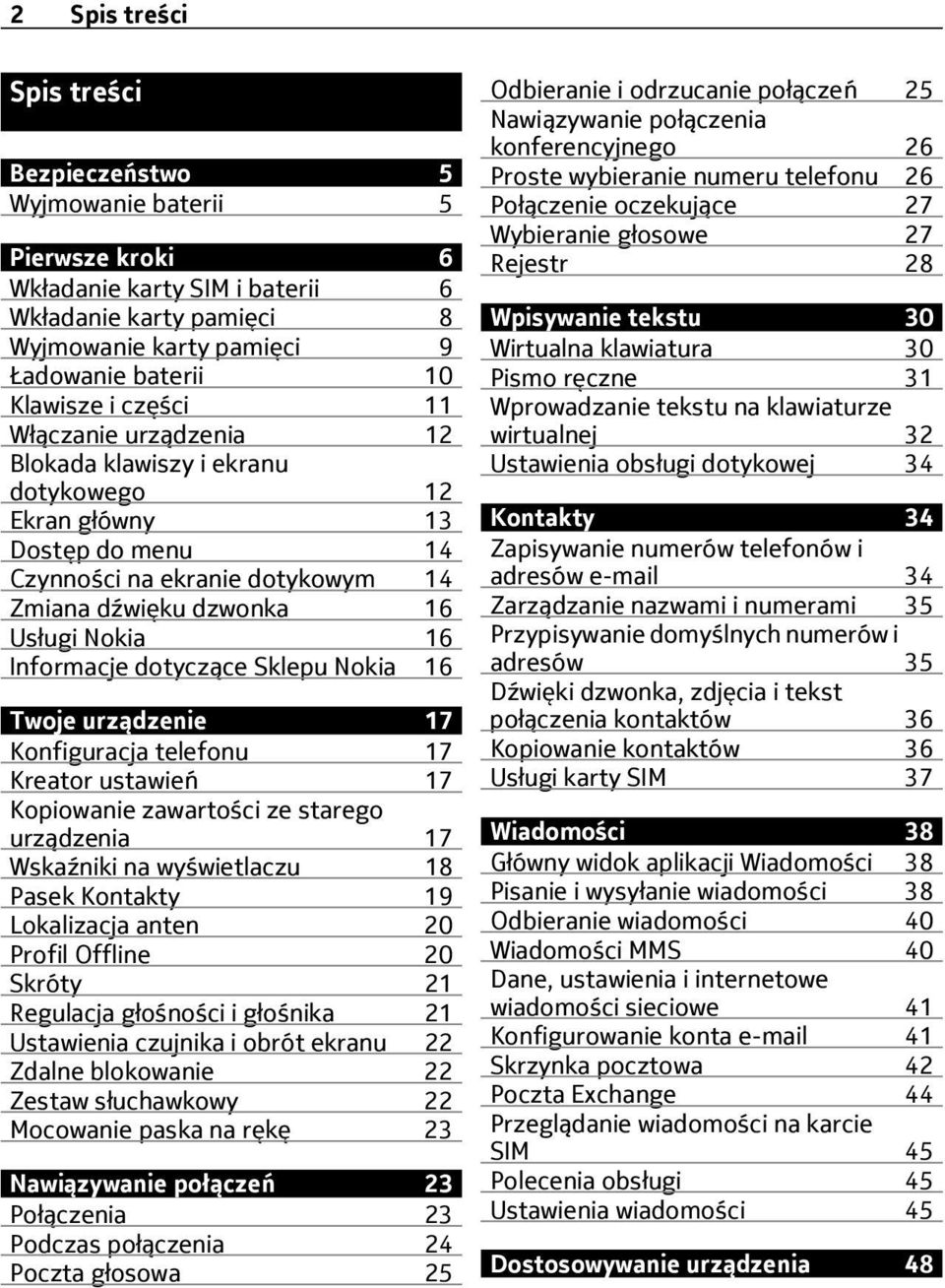 dotyczące Sklepu Nokia 16 Twoje urządzenie 17 Konfiguracja telefonu 17 Kreator ustawień 17 Kopiowanie zawartości ze starego urządzenia 17 Wskaźniki na wyświetlaczu 18 Pasek Kontakty 19 Lokalizacja