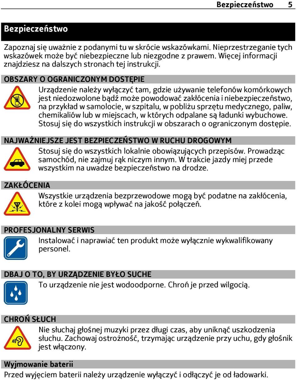 OBSZARY O OGRANICZONYM DOSTĘPIE Urządzenie należy wyłączyć tam, gdzie używanie telefonów komórkowych jest niedozwolone bądź może powodować zakłócenia i niebezpieczeństwo, na przykład w samolocie, w