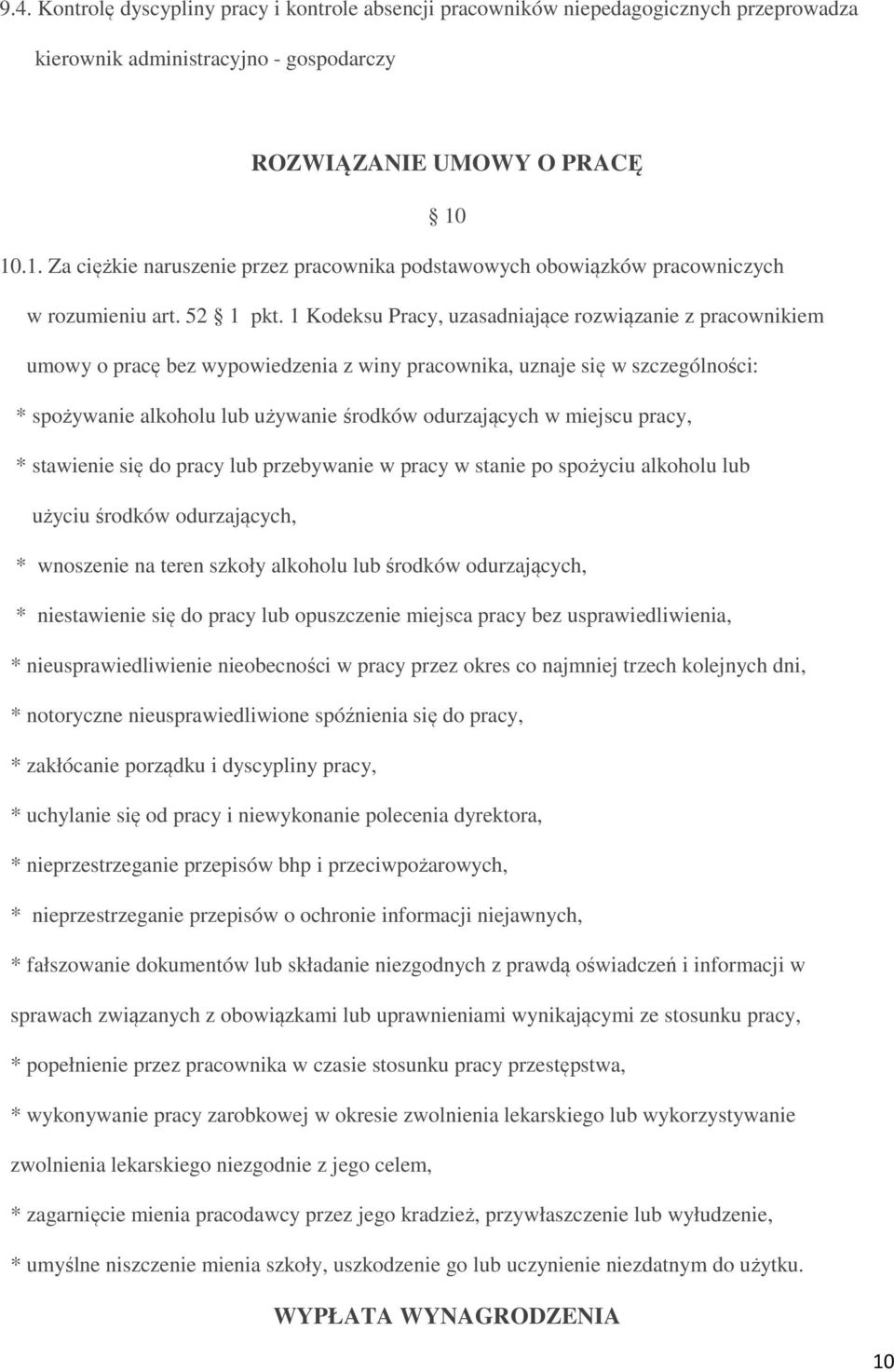 1 Kodeksu Pracy, uzasadniające rozwiązanie z pracownikiem umowy o pracę bez wypowiedzenia z winy pracownika, uznaje się w szczególności: * spożywanie alkoholu lub używanie środków odurzających w