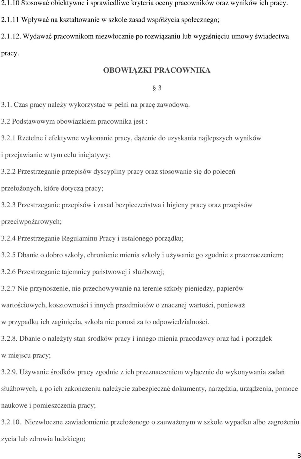 2.1 Rzetelne i efektywne wykonanie pracy, dążenie do uzyskania najlepszych wyników i przejawianie w tym celu inicjatywy; 3.2.2 Przestrzeganie przepisów dyscypliny pracy oraz stosowanie się do poleceń przełożonych, które dotyczą pracy; 3.