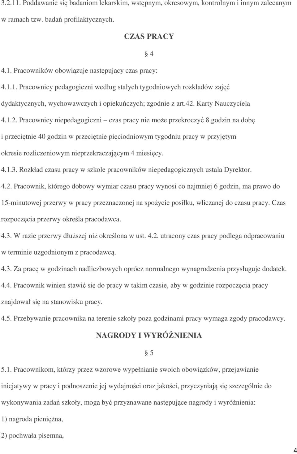 rozliczeniowym nieprzekraczającym 4 miesięcy. 4.1.3. Rozkład czasu pracy w szkole pracowników niepedagogicznych ustala Dyrektor. 4.2.