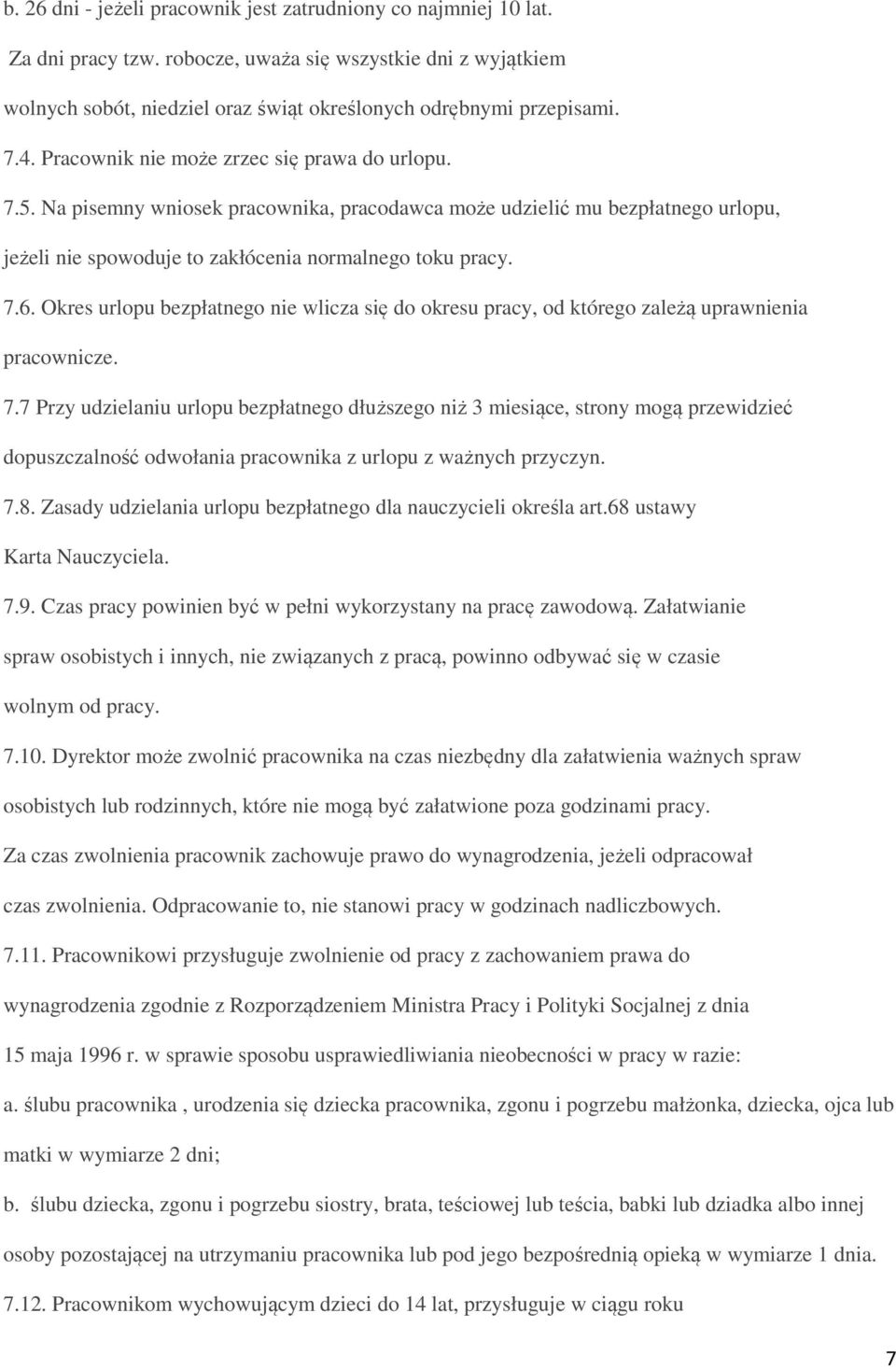 Okres urlopu bezpłatnego nie wlicza się do okresu pracy, od którego zależą uprawnienia pracownicze. 7.