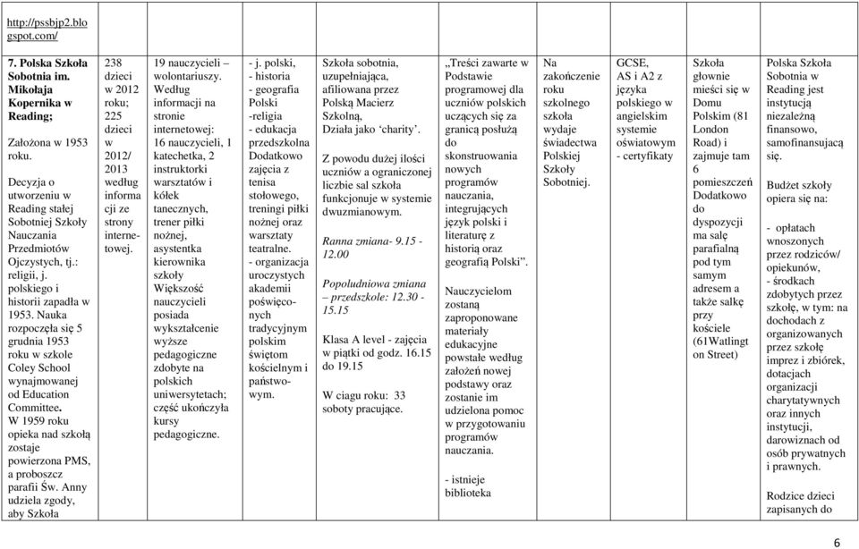 W 1959 roku opieka nad szkołą zostaje powierzona PMS, a proboszcz parafii Św. Anny udziela zgody, aby 238 w 2012 roku; 225 w 2012/ 2013 według informa cji ze strony internetowej.