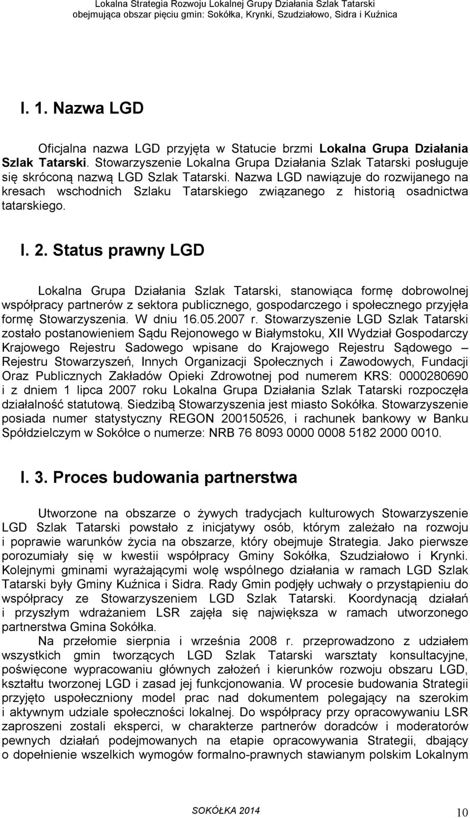 Nazwa LGD nawiązuje do rozwijanego na kresach wschodnich Szlaku Tatarskiego związanego z historią osadnictwa tatarskiego. I. 2.