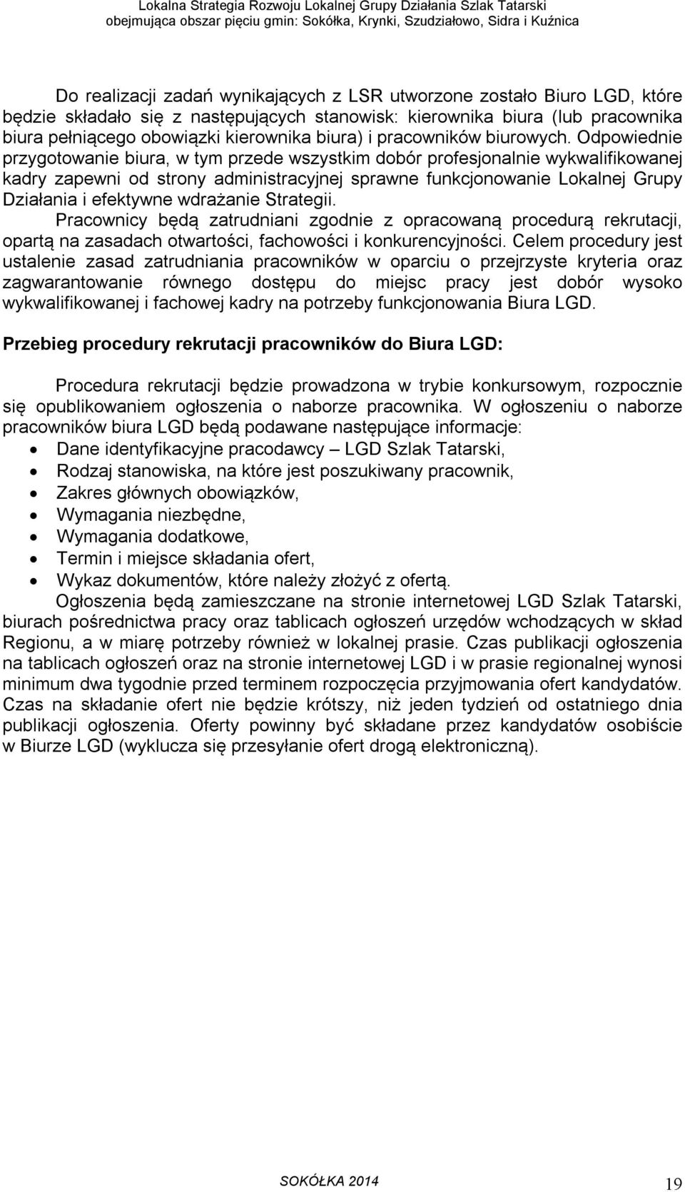 Odpowiednie przygotowanie biura, w tym przede wszystkim dobór profesjonalnie wykwalifikowanej kadry zapewni od strony administracyjnej sprawne funkcjonowanie Lokalnej Grupy Działania i efektywne