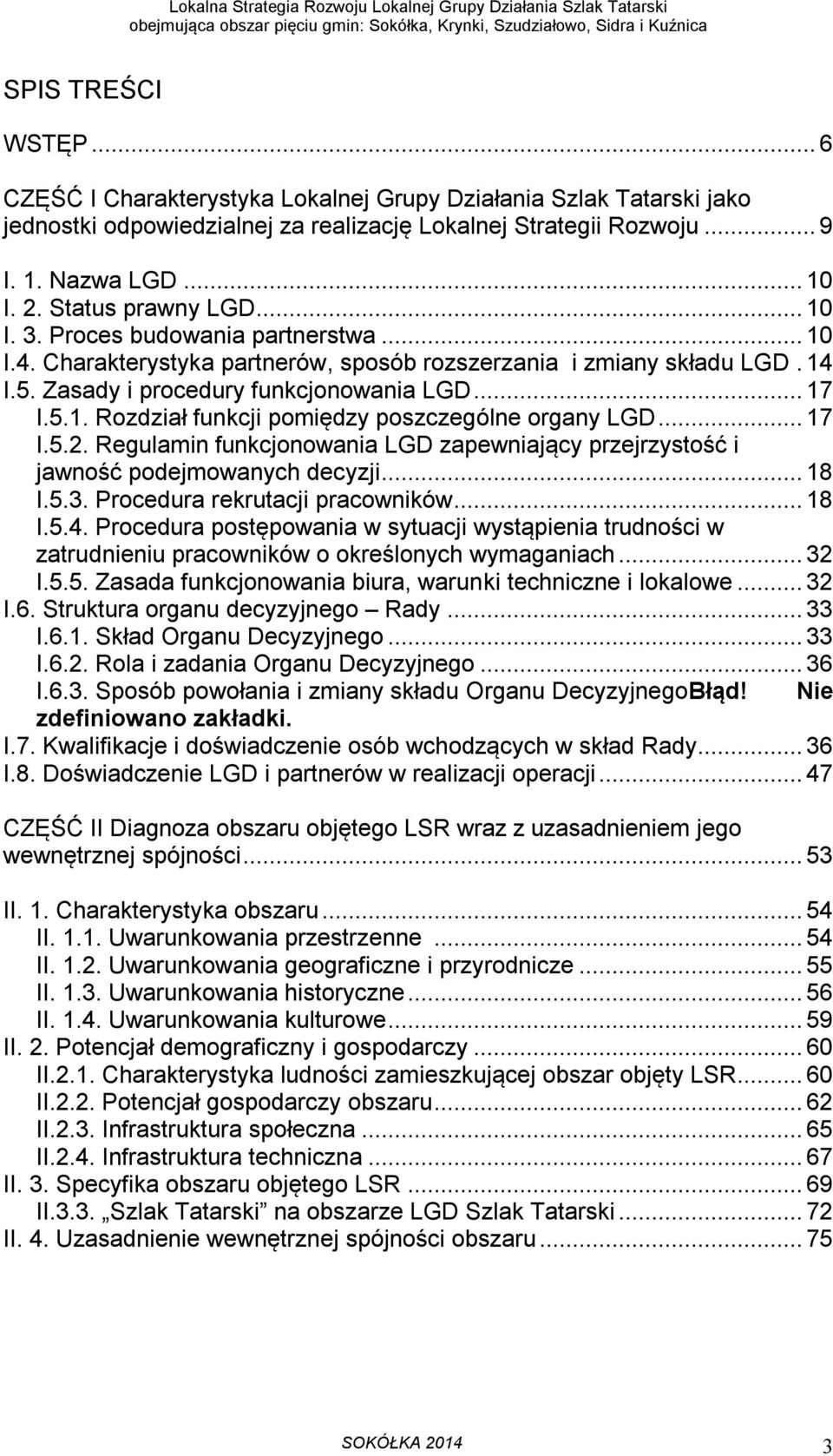 .. 17 I.5.2. Regulamin funkcjonowania LGD zapewniający przejrzystość i jawność podejmowanych decyzji... 18 I.5.3. Procedura rekrutacji pracowników... 18 I.5.4.