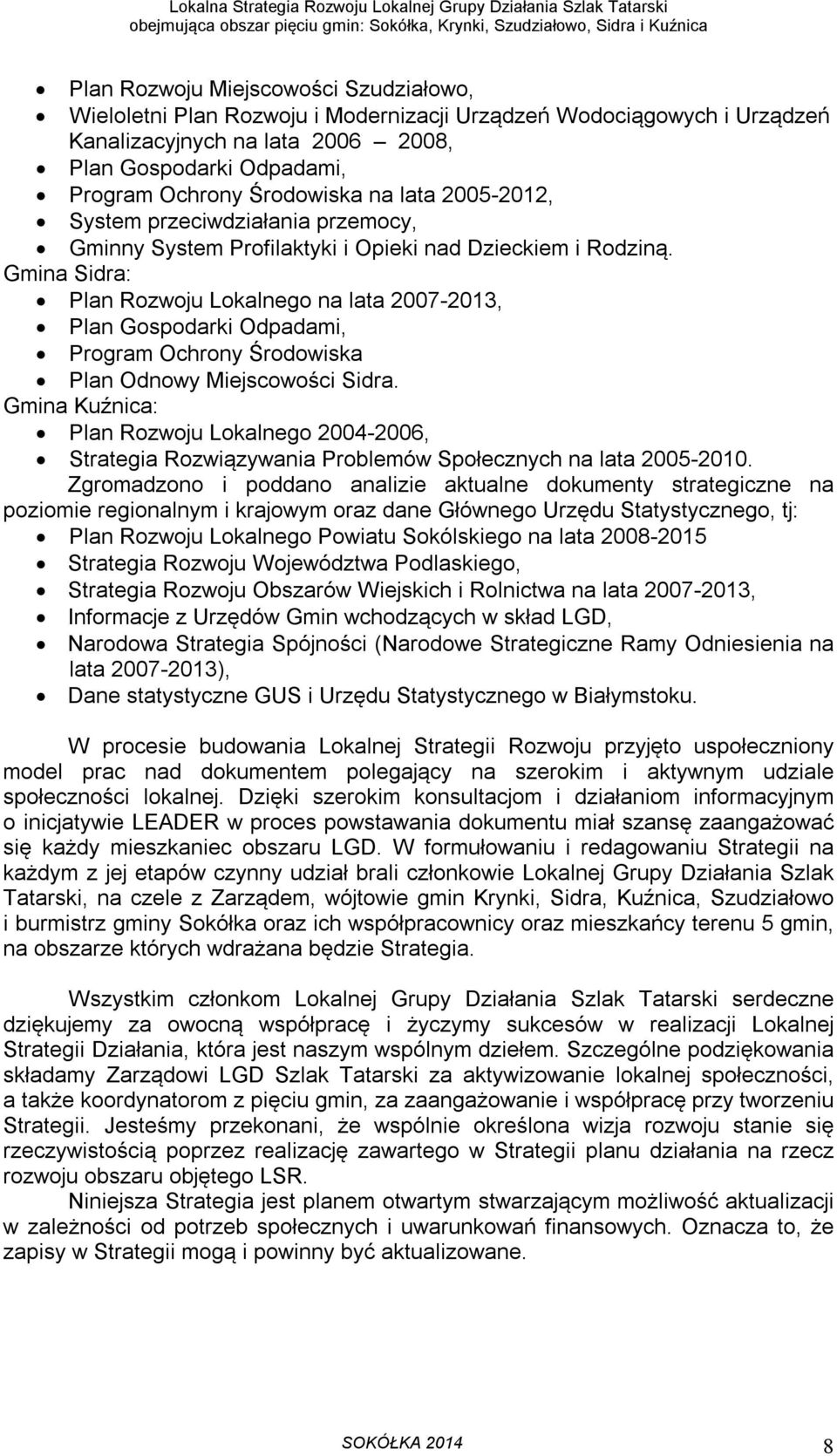 Gmina Sidra: Plan Rozwoju Lokalnego na lata 2007-2013, Plan Gospodarki Odpadami, Program Ochrony Środowiska Plan Odnowy Miejscowości Sidra.