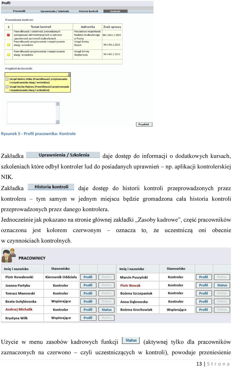 Zakładka daje dostęp do historii kontroli przeprowadzonych przez kontrolera tym samym w jednym miejscu będzie gromadzona cała historia kontroli przeprowadzonych przez danego kontrolera.