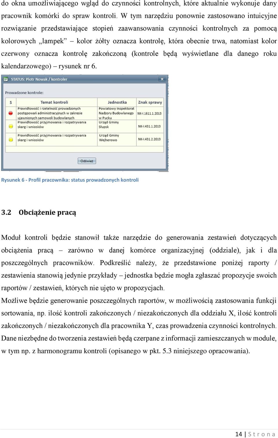 natomiast kolor czerwony oznacza kontrolę zakończoną (kontrole będą wyświetlane dla danego roku kalendarzowego) rysunek nr 6. Rysunek 6 - Profil pracownika: status prowadzonych kontroli 3.