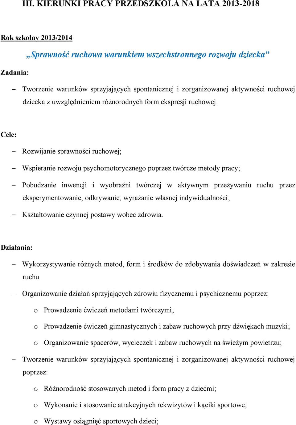 Cele: Rozwijanie sprawności ruchowej; Wspieranie rozwoju psychomotorycznego poprzez twórcze metody pracy; Pobudzanie inwencji i wyobraźni twórczej w aktywnym przeżywaniu ruchu przez