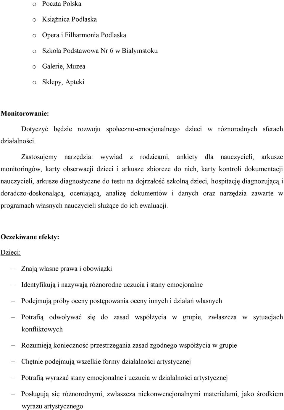 Zastosujemy narzędzia: wywiad z rodzicami, ankiety dla nauczycieli, arkusze monitoringów, karty obserwacji dzieci i arkusze zbiorcze do nich, karty kontroli dokumentacji nauczycieli, arkusze