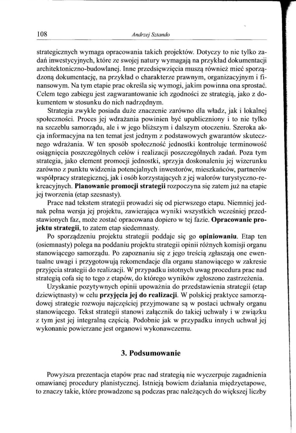 Celem tego zabiegu jest zagwarantowanie ich zgodności ze strategią, jako z dokumentem w stosunku do nich nadrzędnym.